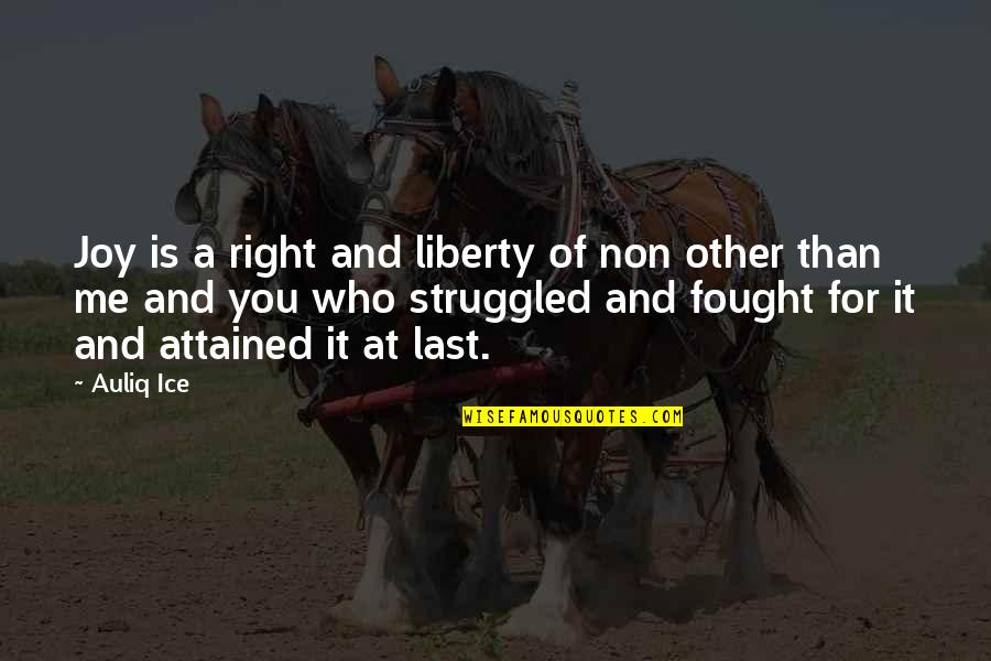 Existence Quotes By Auliq Ice: Joy is a right and liberty of non