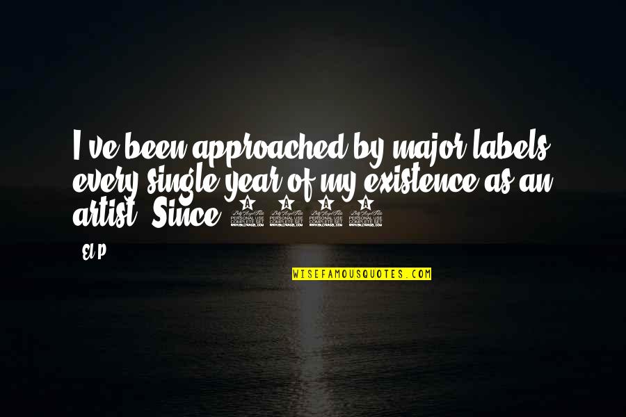 Existence Quotes By El-P: I've been approached by major labels every single Existence Quotes By El-P: I've been approached by major labels every single