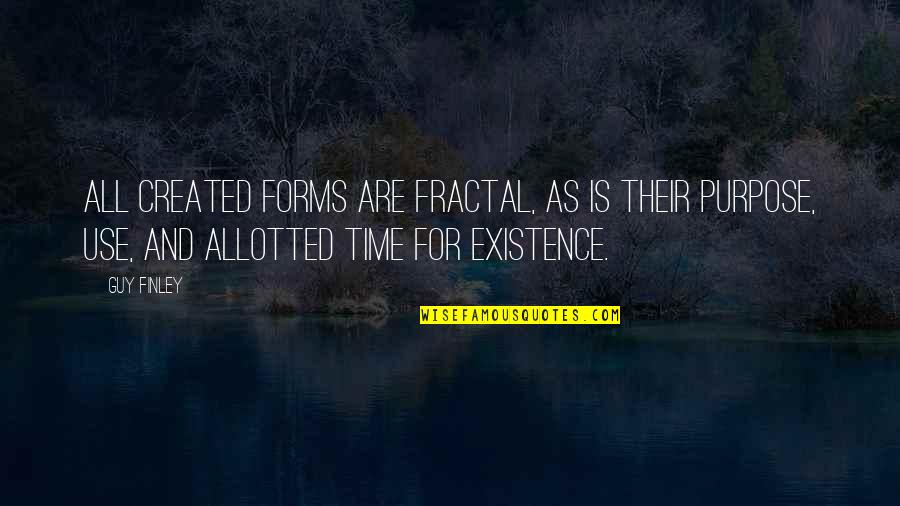 Existence Quotes By Guy Finley: All created forms are fractal, as is their Existence Quotes By Guy Finley: All created forms are fractal, as is their