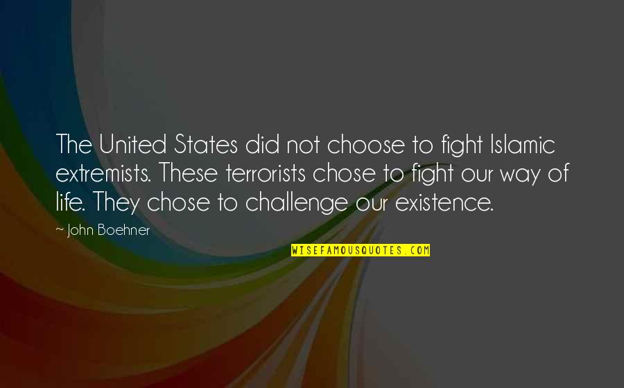 Existence Quotes By John Boehner: The United States did not choose to fight Existence Quotes By John Boehner: The United States did not choose to fight