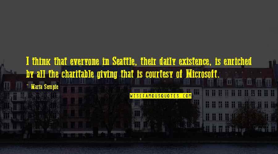 Existence Quotes By Maria Semple: I think that everyone in Seattle, their daily Existence Quotes By Maria Semple: I think that everyone in Seattle, their daily