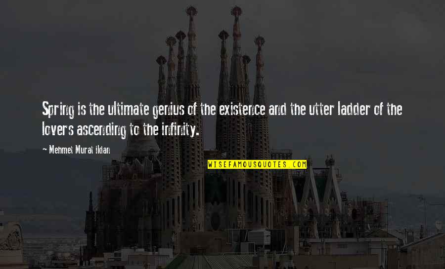 Existence Quotes By Mehmet Murat Ildan: Spring is the ultimate genius of the existence Existence Quotes By Mehmet Murat Ildan: Spring is the ultimate genius of the existence