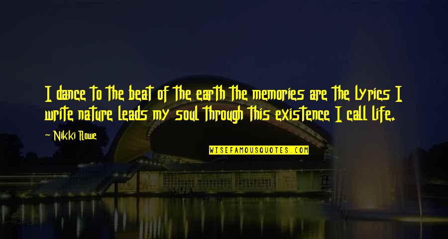 Existence Quotes By Nikki Rowe: I dance to the beat of the earth Existence Quotes By Nikki Rowe: I dance to the beat of the earth