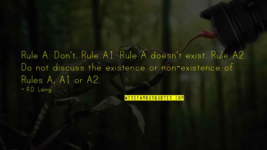 Existence Quotes By R.D. Laing: Rule A: Don't. Rule A1: Rule A doesn't