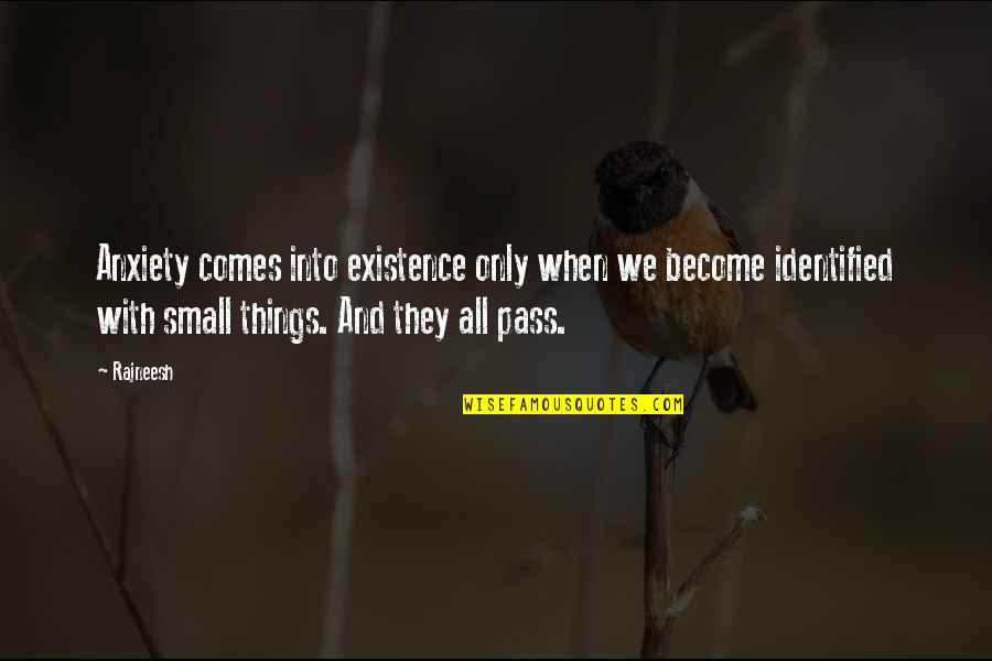 Existence Quotes By Rajneesh: Anxiety comes into existence only when we become Existence Quotes By Rajneesh: Anxiety comes into existence only when we become