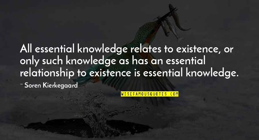 Existence Quotes By Soren Kierkegaard: All essential knowledge relates to existence, or only Existence Quotes By Soren Kierkegaard: All essential knowledge relates to existence, or only