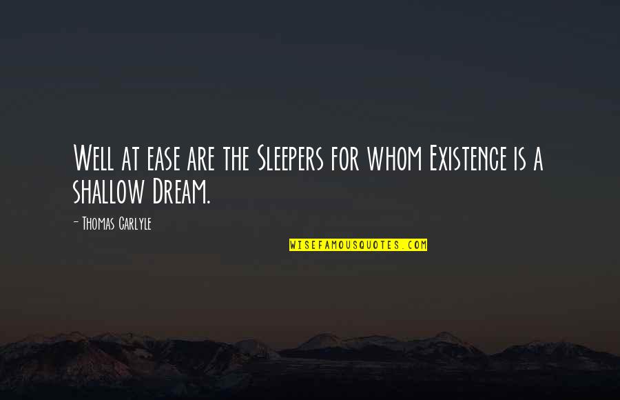Existence Quotes By Thomas Carlyle: Well at ease are the Sleepers for whom Existence Quotes By Thomas Carlyle: Well at ease are the Sleepers for whom