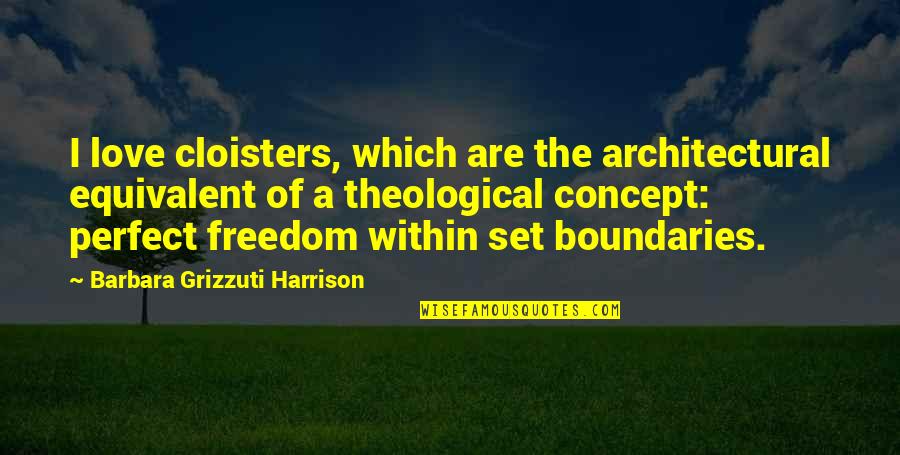 Existencia Definicion Quotes By Barbara Grizzuti Harrison: I love cloisters, which are the architectural equivalent