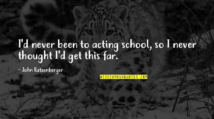 Existencia Sinonimo Quotes By John Ratzenberger: I'd never been to acting school, so I Existencia Sinonimo Quotes By John Ratzenberger: I'd never been to acting school, so I