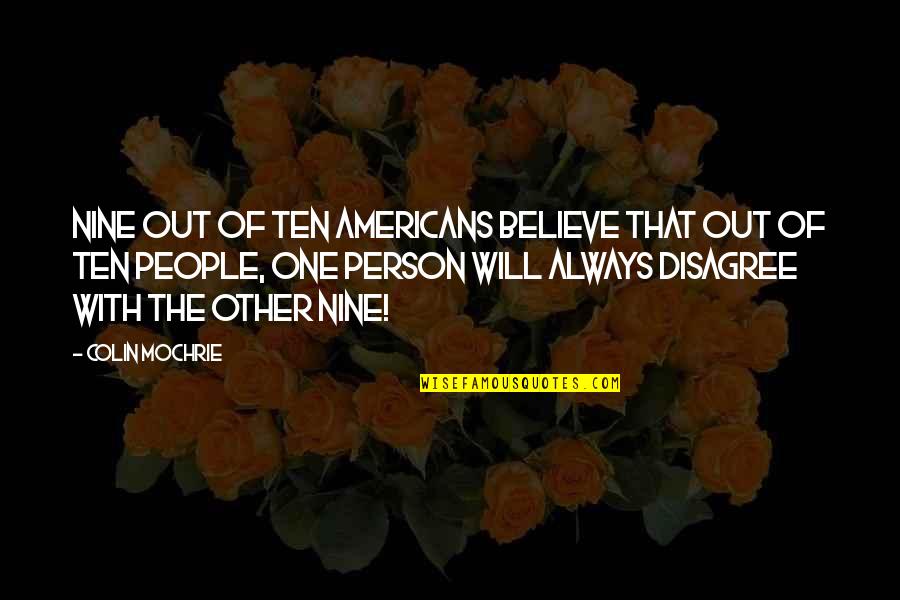 Existencialism Quotes By Colin Mochrie: Nine out of ten Americans believe that out