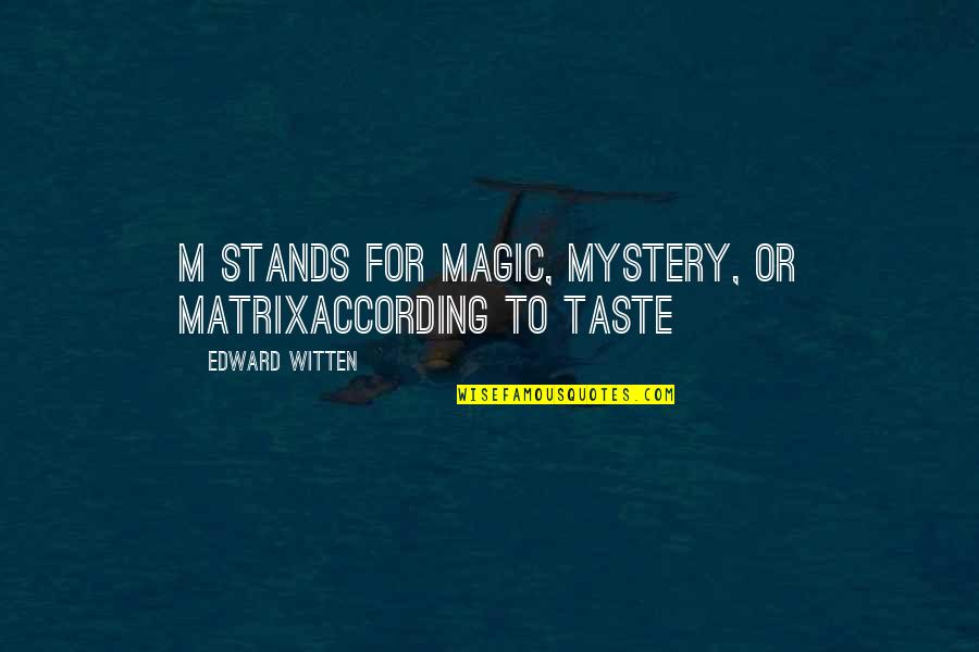 Existencialismo Filosofia Quotes By Edward Witten: M stands for Magic, Mystery, or Matrixaccording to Existencialismo Filosofia Quotes By Edward Witten: M stands for Magic, Mystery, or Matrixaccording to