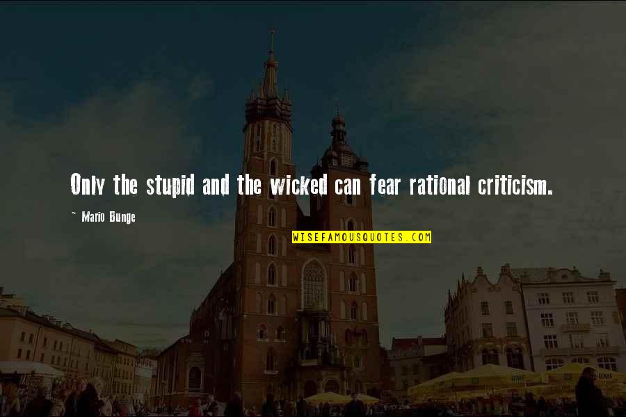 Existencialismo Filosofia Quotes By Mario Bunge: Only the stupid and the wicked can fear