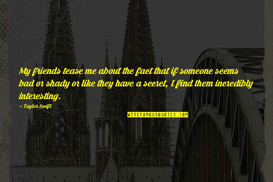 Existencialismo Significado Quotes By Taylor Swift: My friends tease me about the fact that Existencialismo Significado Quotes By Taylor Swift: My friends tease me about the fact that