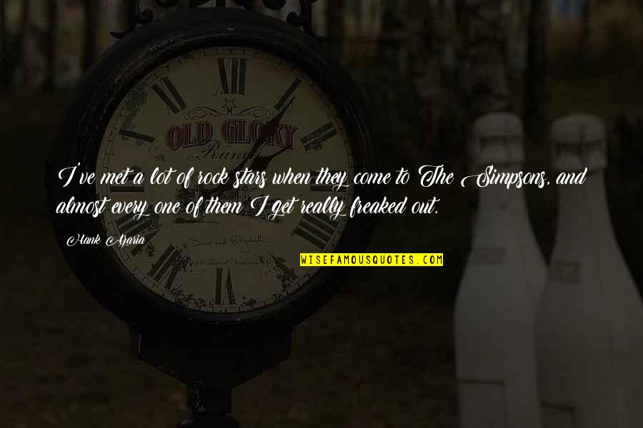 Existencias Comerciales Quotes By Hank Azaria: I've met a lot of rock stars when Existencias Comerciales Quotes By Hank Azaria: I've met a lot of rock stars when