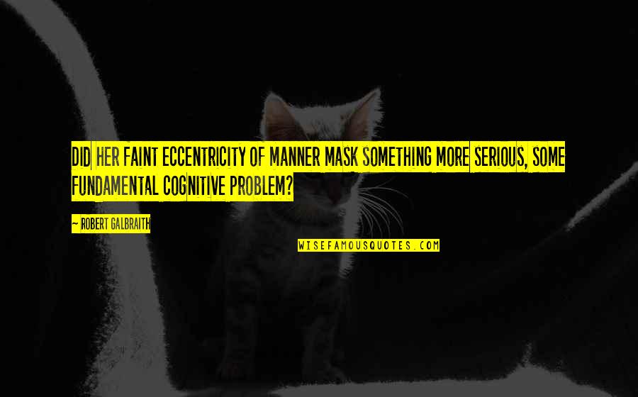 Existencias Comerciales Quotes By Robert Galbraith: Did her faint eccentricity of manner mask something Existencias Comerciales Quotes By Robert Galbraith: Did her faint eccentricity of manner mask something