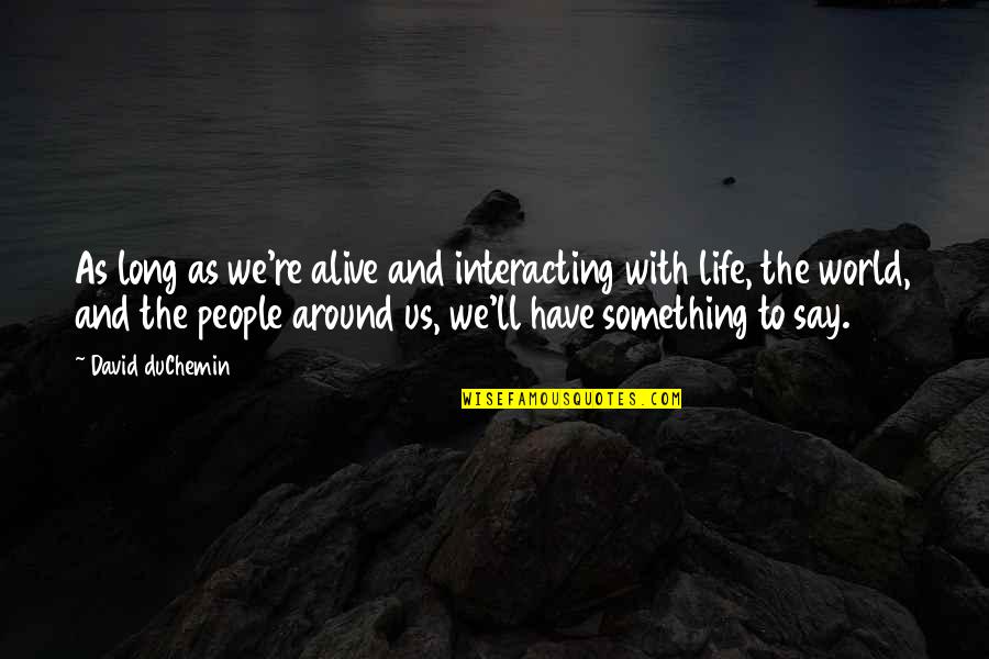 Existencias Contabilidade Quotes By David DuChemin: As long as we're alive and interacting with Existencias Contabilidade Quotes By David DuChemin: As long as we're alive and interacting with