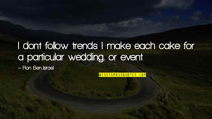 Existencias Contabilidade Quotes By Ron Ben-Israel: I don't follow trends. I make each cake