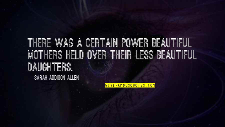 Existencias Contabilidade Quotes By Sarah Addison Allen: There was a certain power beautiful mothers held Existencias Contabilidade Quotes By Sarah Addison Allen: There was a certain power beautiful mothers held