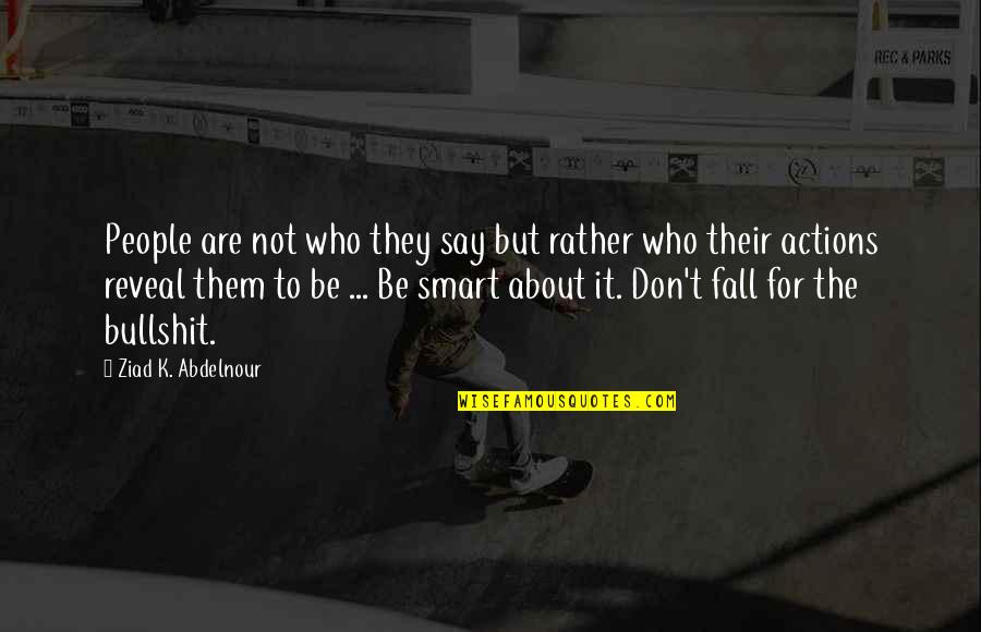 Existensialism Quotes By Ziad K. Abdelnour: People are not who they say but rather