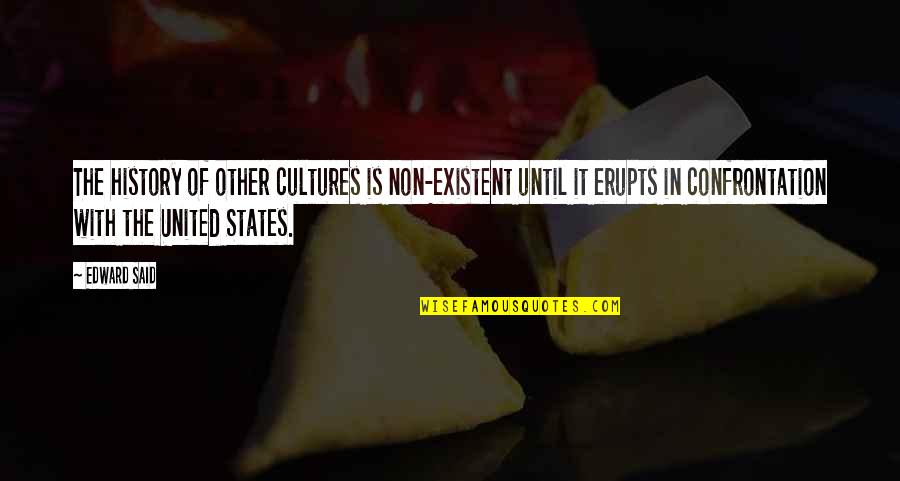 Existent Quotes By Edward Said: The history of other cultures is non-existent until