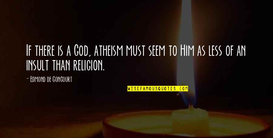 Existential Anxiety Quotes By Edmond De Goncourt: If there is a God, atheism must seem