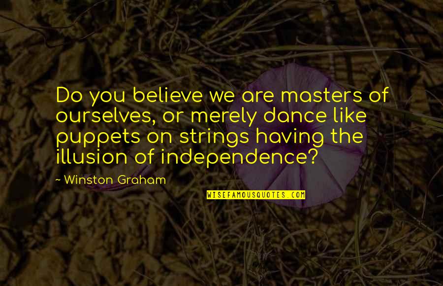 Existential Crisis Quotes By Winston Graham: Do you believe we are masters of ourselves,