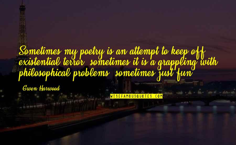 Existential Poetry Quotes By Gwen Harwood: Sometimes my poetry is an attempt to keep