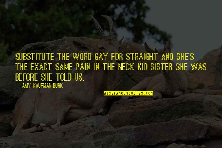 Existential Psychotherapy Yalom Quotes By Amy Kaufman Burk: Substitute the word gay for straight and she's Existential Psychotherapy Yalom Quotes By Amy Kaufman Burk: Substitute the word gay for straight and she's