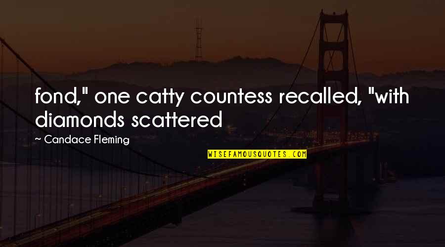 Existential Psychotherapy Yalom Quotes By Candace Fleming: fond," one catty countess recalled, "with diamonds scattered Existential Psychotherapy Yalom Quotes By Candace Fleming: fond," one catty countess recalled, "with diamonds scattered