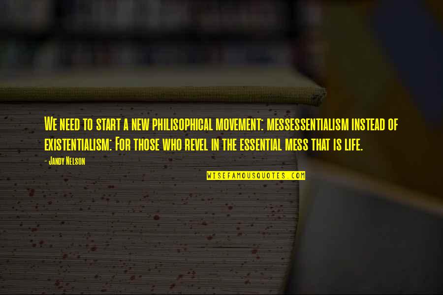 Existentialism Life Quotes By Jandy Nelson: We need to start a new philisophical movement: Existentialism Life Quotes By Jandy Nelson: We need to start a new philisophical movement: