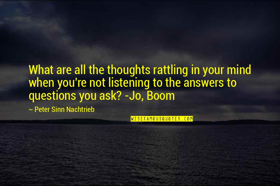 Existentialism Life Quotes By Peter Sinn Nachtrieb: What are all the thoughts rattling in your Existentialism Life Quotes By Peter Sinn Nachtrieb: What are all the thoughts rattling in your