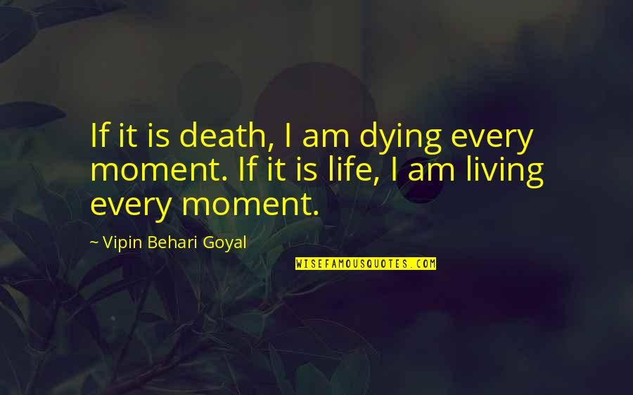 Existentialism Life Quotes By Vipin Behari Goyal: If it is death, I am dying every Existentialism Life Quotes By Vipin Behari Goyal: If it is death, I am dying every