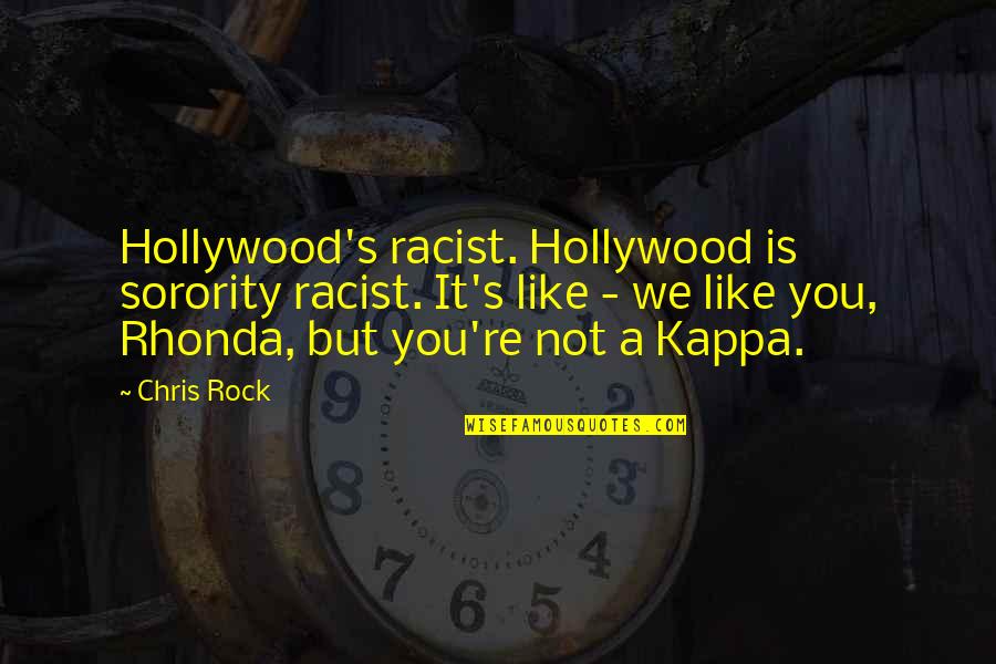 Existentialism Love Quotes By Chris Rock: Hollywood's racist. Hollywood is sorority racist. It's like