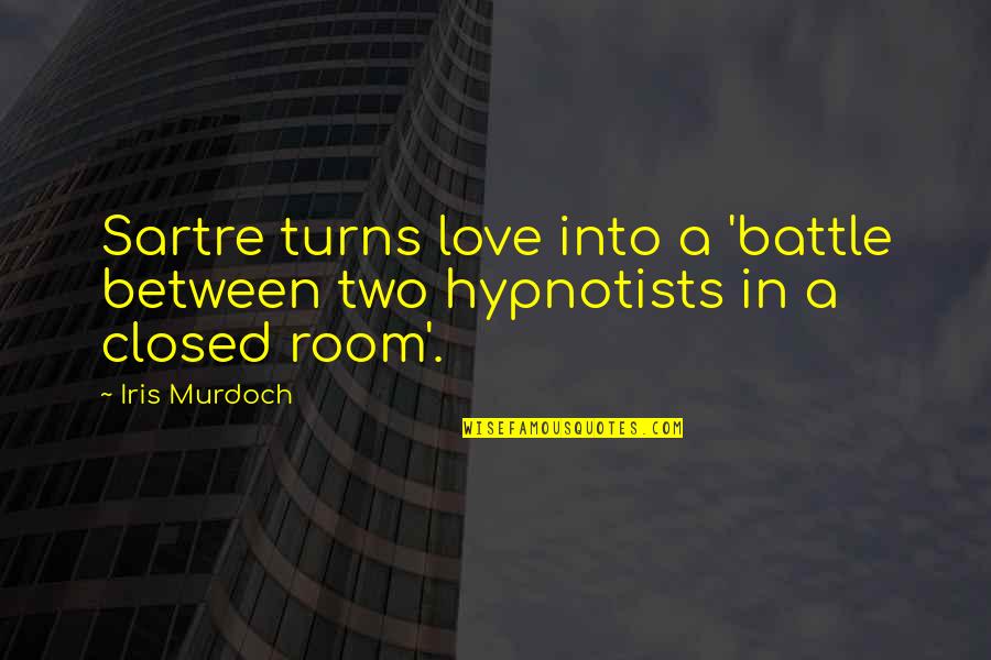 Existentialism Love Quotes By Iris Murdoch: Sartre turns love into a 'battle between two