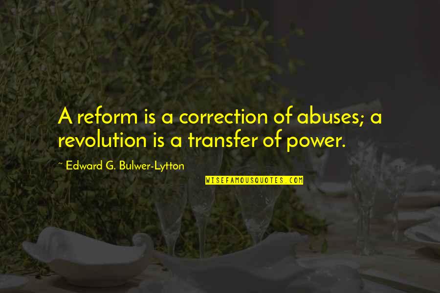 Existentialisme Sartrien Quotes By Edward G. Bulwer-Lytton: A reform is a correction of abuses; a