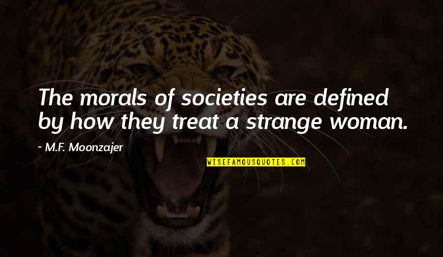 Existentialist Philosopher Quotes By M.F. Moonzajer: The morals of societies are defined by how