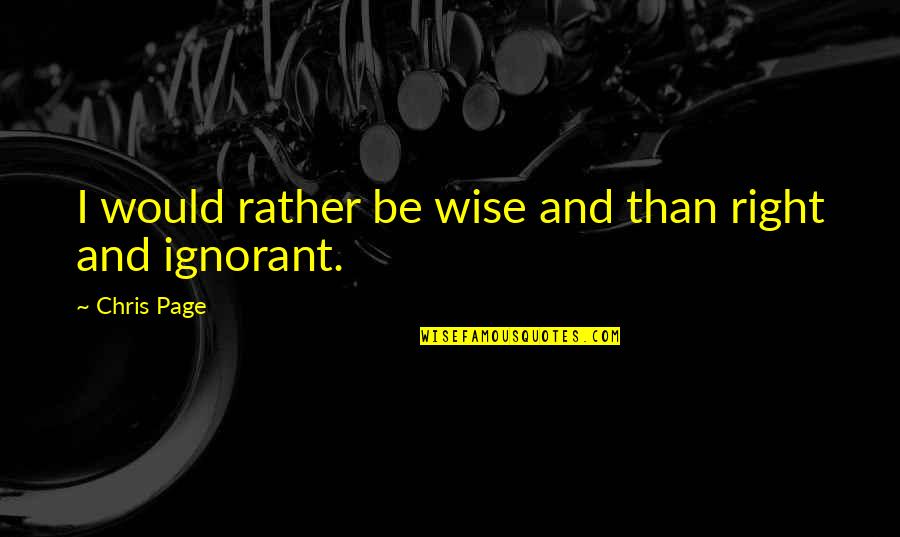 Existenz Youtube Quotes By Chris Page: I would rather be wise and than right Existenz Youtube Quotes By Chris Page: I would rather be wise and than right