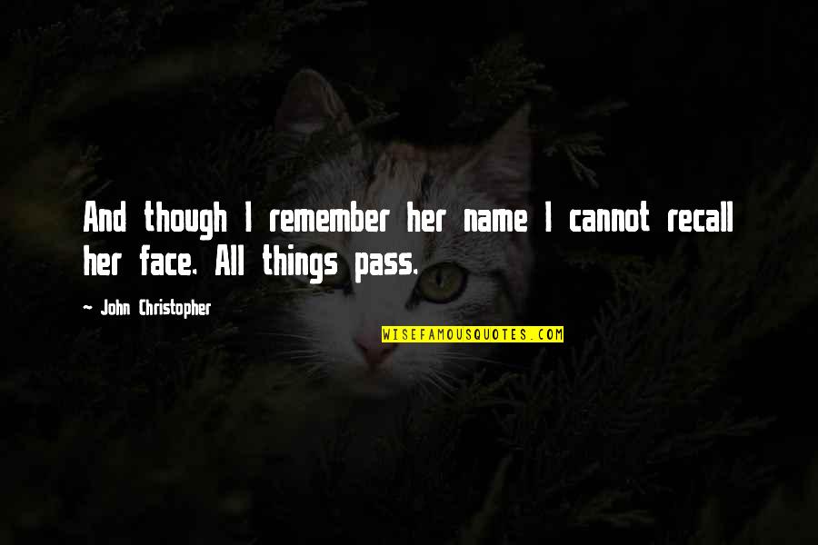 Existenzialismus Quotes By John Christopher: And though I remember her name I cannot Existenzialismus Quotes By John Christopher: And though I remember her name I cannot