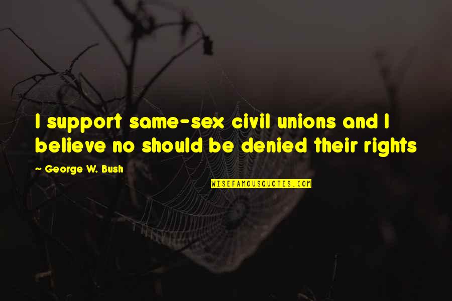 Existia El Quotes By George W. Bush: I support same-sex civil unions and I believe
