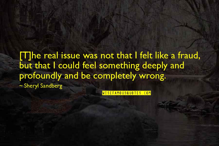 Existia El Quotes By Sheryl Sandberg: [T]he real issue was not that I felt