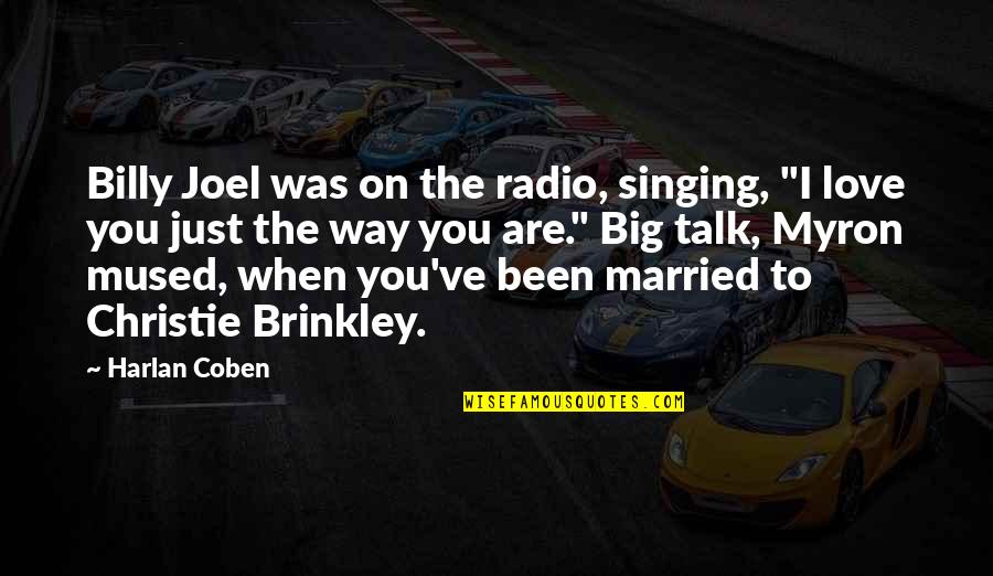 Existieron Los Ogros Quotes By Harlan Coben: Billy Joel was on the radio, singing, "I Existieron Los Ogros Quotes By Harlan Coben: Billy Joel was on the radio, singing, "I
