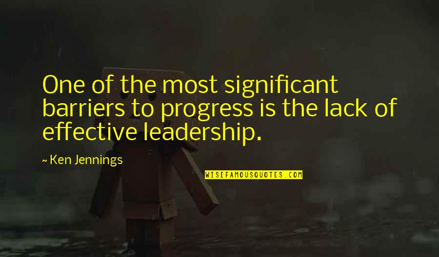 Existieron Los Ogros Quotes By Ken Jennings: One of the most significant barriers to progress Existieron Los Ogros Quotes By Ken Jennings: One of the most significant barriers to progress