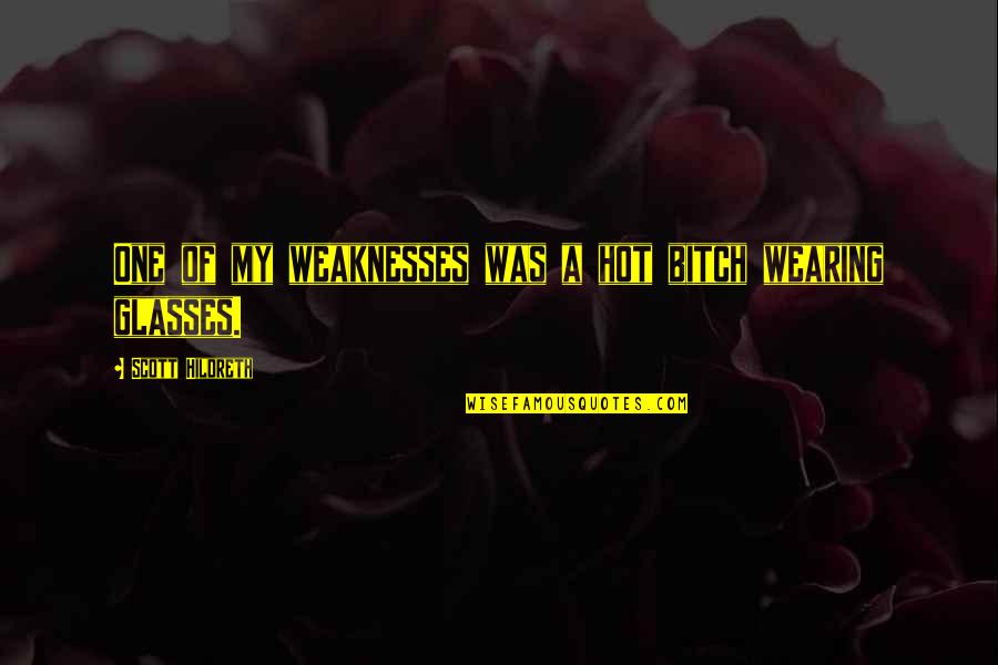 Existieron Los Ogros Quotes By Scott Hildreth: One of my weaknesses was a hot bitch Existieron Los Ogros Quotes By Scott Hildreth: One of my weaknesses was a hot bitch
