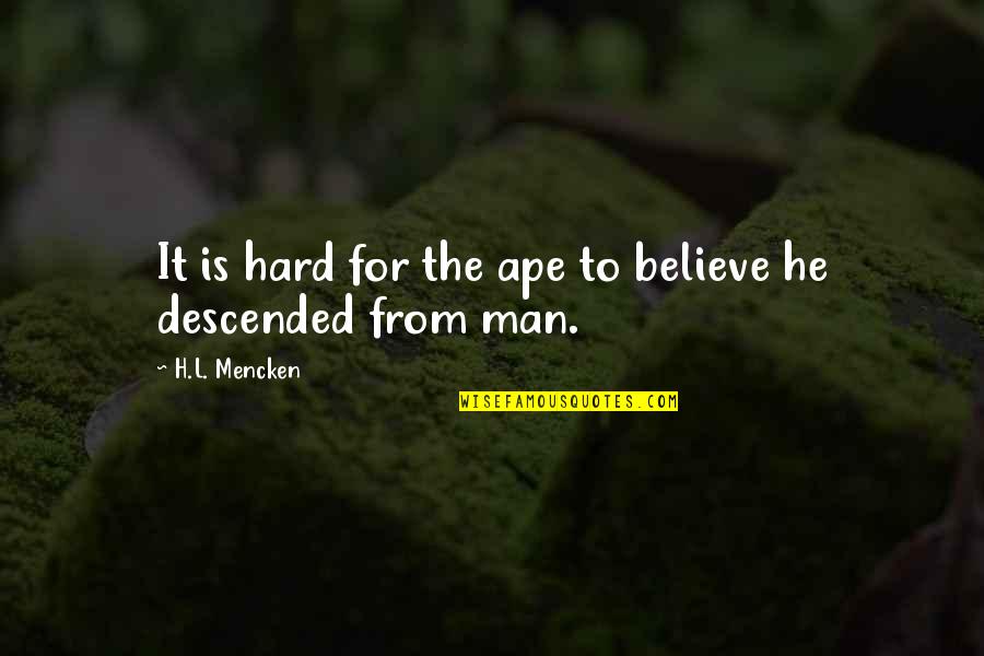 Existimo Quotes By H.L. Mencken: It is hard for the ape to believe