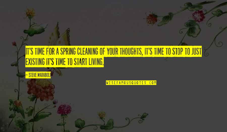 Existing And Living Quotes By Steve Maraboli: It's time for a spring cleaning of your