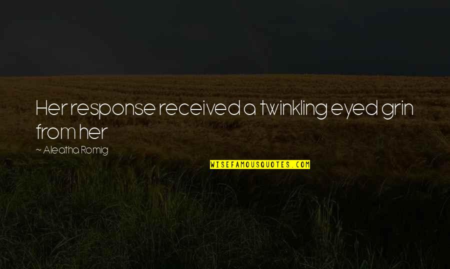 Existing Love Quotes By Aleatha Romig: Her response received a twinkling eyed grin from Existing Love Quotes By Aleatha Romig: Her response received a twinkling eyed grin from