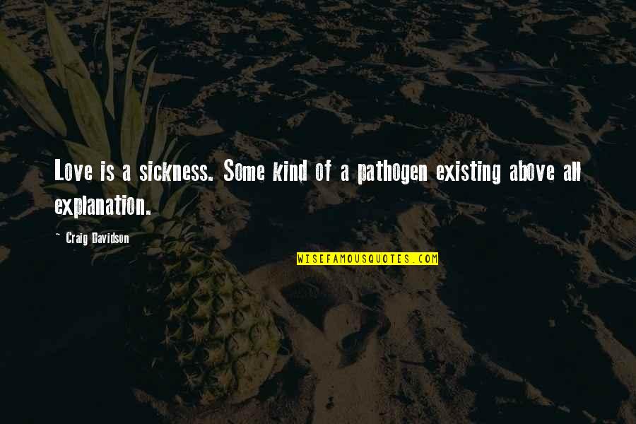 Existing Love Quotes By Craig Davidson: Love is a sickness. Some kind of a