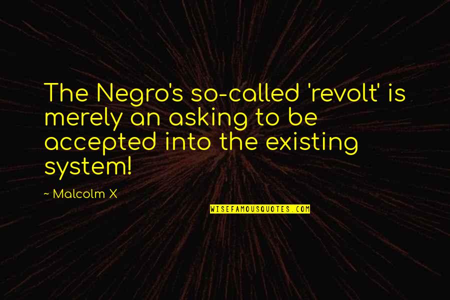 Existing's Quotes By Malcolm X: The Negro's so-called 'revolt' is merely an asking Existing's Quotes By Malcolm X: The Negro's so-called 'revolt' is merely an asking