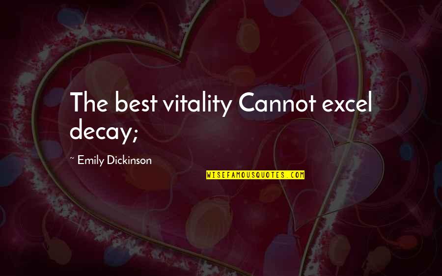 Existir Quotes By Emily Dickinson: The best vitality Cannot excel decay; Existir Quotes By Emily Dickinson: The best vitality Cannot excel decay;