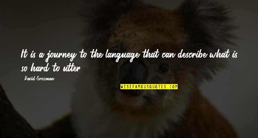 Existir Significado Quotes By David Grossman: It is a journey to the language that